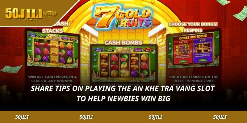 Share tips on playing the An Khe Tra Vang slot to help newbies win big