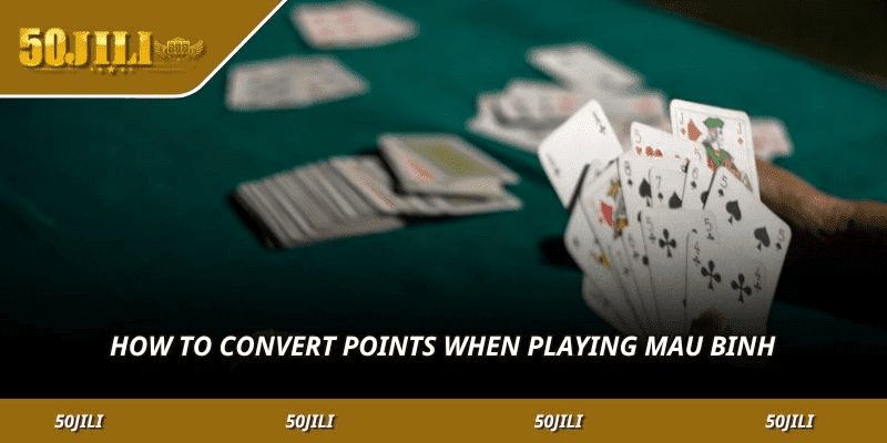 How to convert points when playing Mau Binh