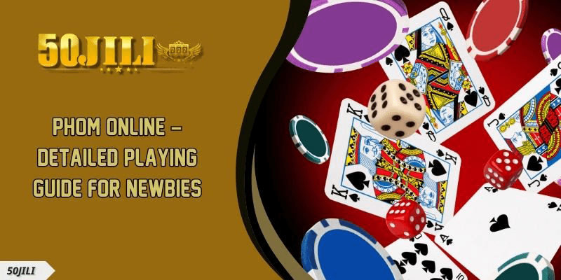 Phom Online Detailed Playing Guide for Newbies