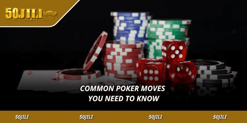Common Poker Moves You Need to Know