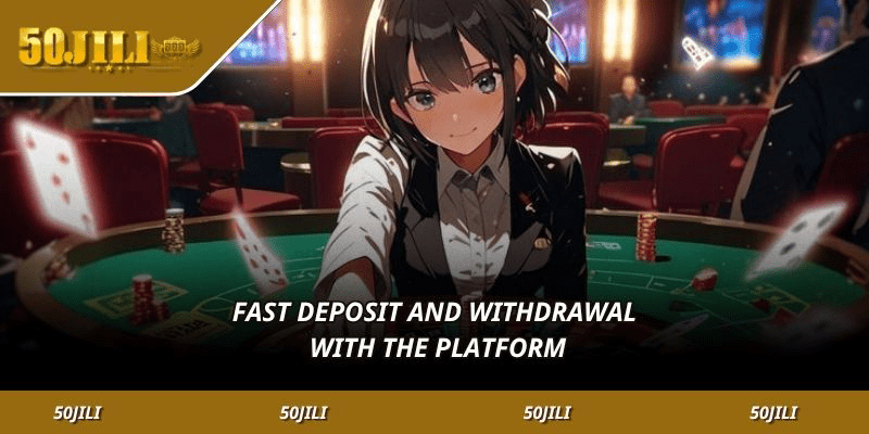 Fast deposit and withdrawal with the platform